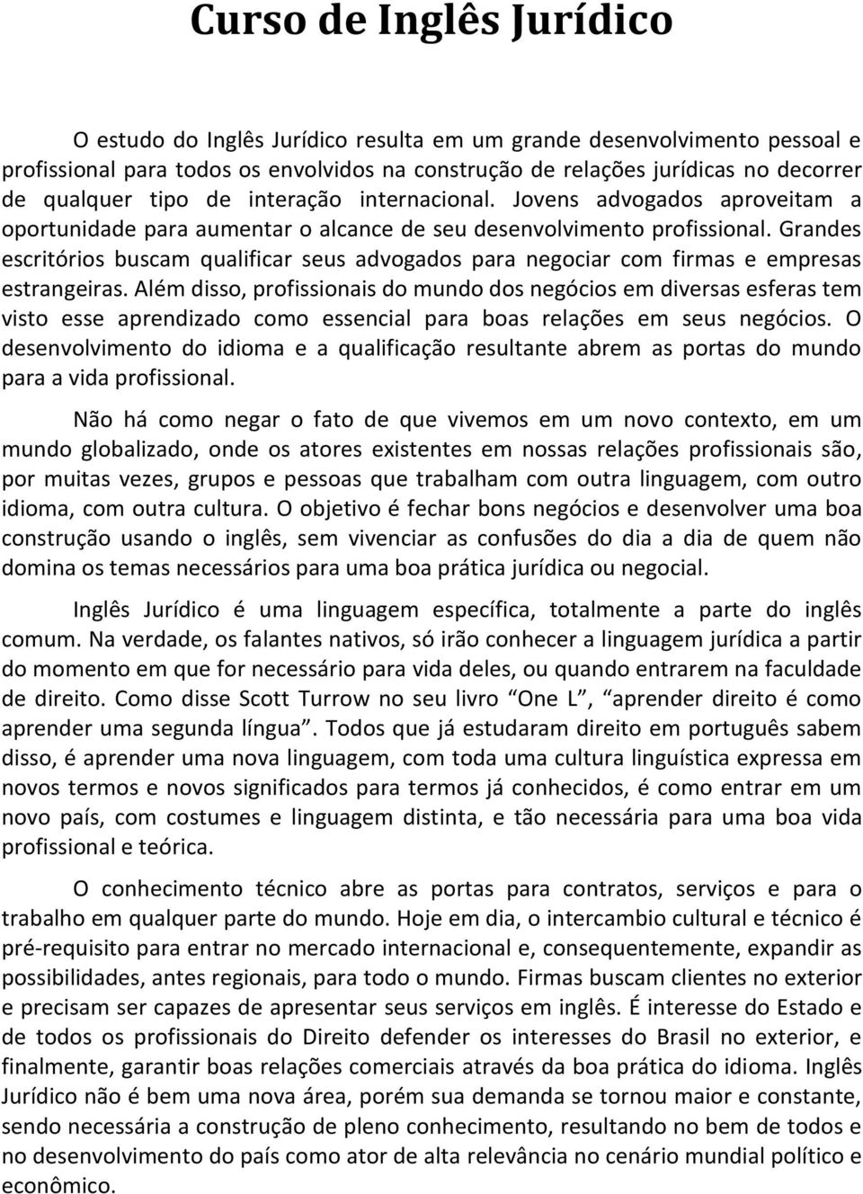 Grandes escritórios buscam qualificar seus advogados para negociar com firmas e empresas estrangeiras.