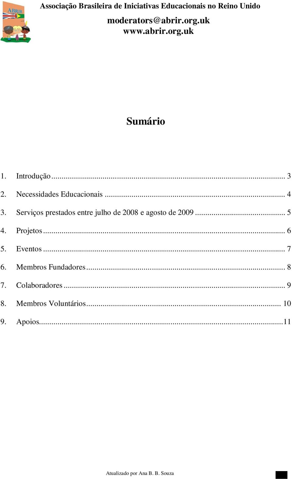 Projetos... 6 5. Eventos... 7 6. Membros Fundadores... 8 7.