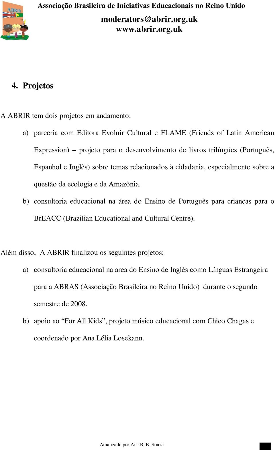 b) consultoria educacional na área do Ensino de Português para crianças para o BrEACC (Brazilian Educational and Cultural Centre).