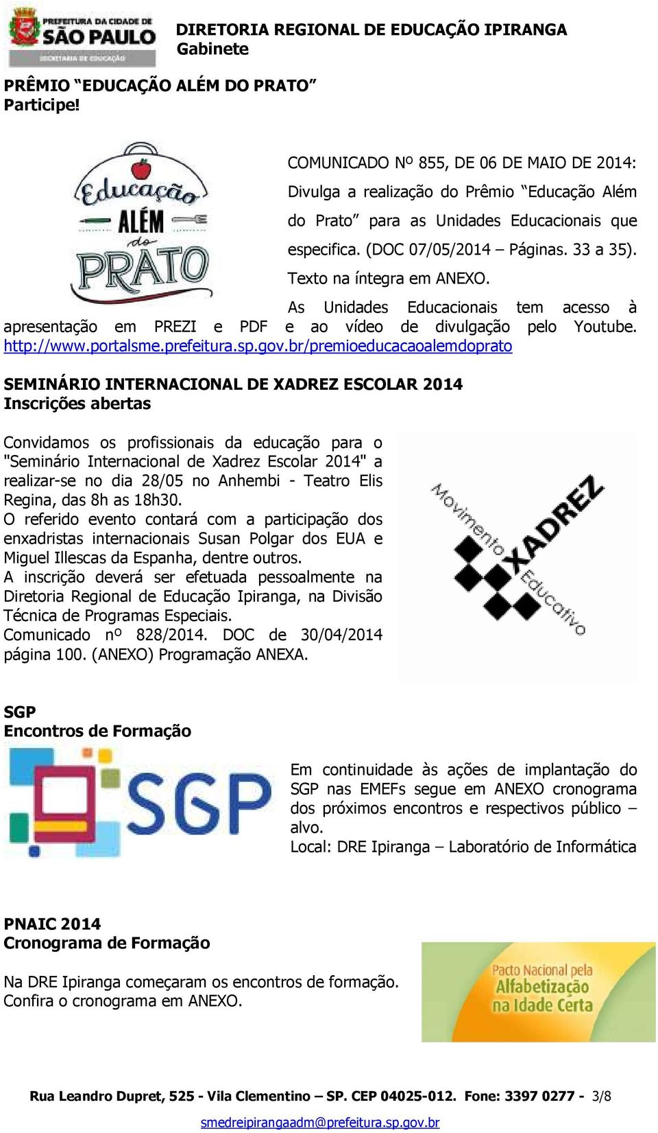 (DOC 07/05/2014 Páginas. 33 a 35). Texto na íntegra em ANEXO. As Unidades Educacionais tem acesso à apresentação em PREZI e PDF e ao vídeo de divulgação pelo Youtube. http://www.portalsme.prefeitura.