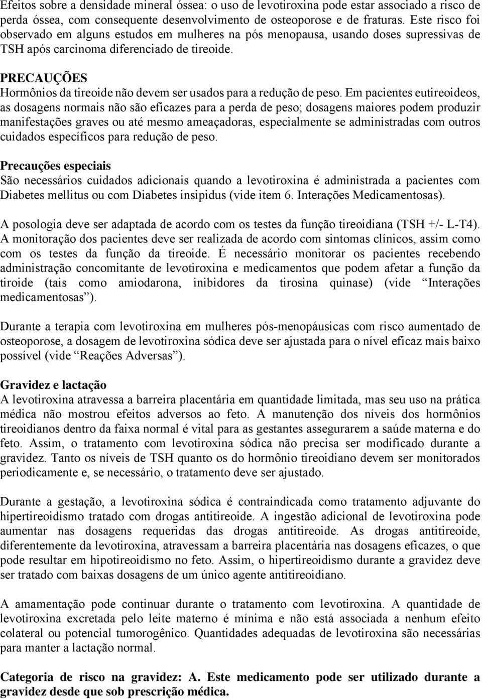 PRECAUÇÕES Hormônios da tireoide não devem ser usados para a redução de peso.