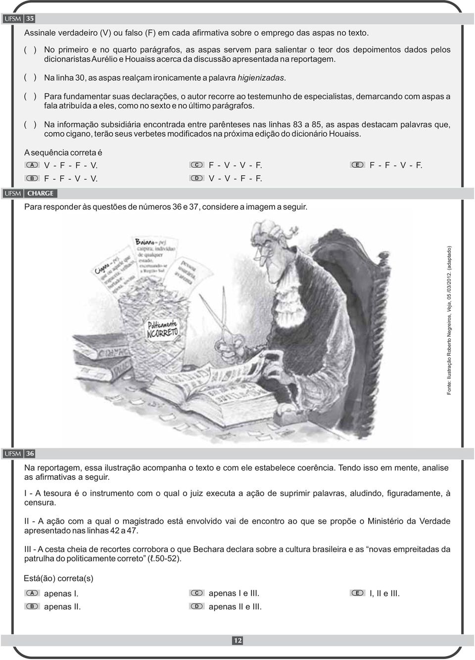 Na linha 30, as aspas realçam ironicamente a palavra higienizadas.