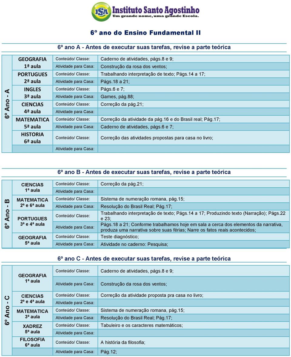 16 e do Brasil real; Pág.17; Caderno de atividades, págs.6 e 7; Correção das atividades propostas para casa no livro; 6º ano B - Antes de executar suas tarefas, revise a parte teórica Correção da pág.