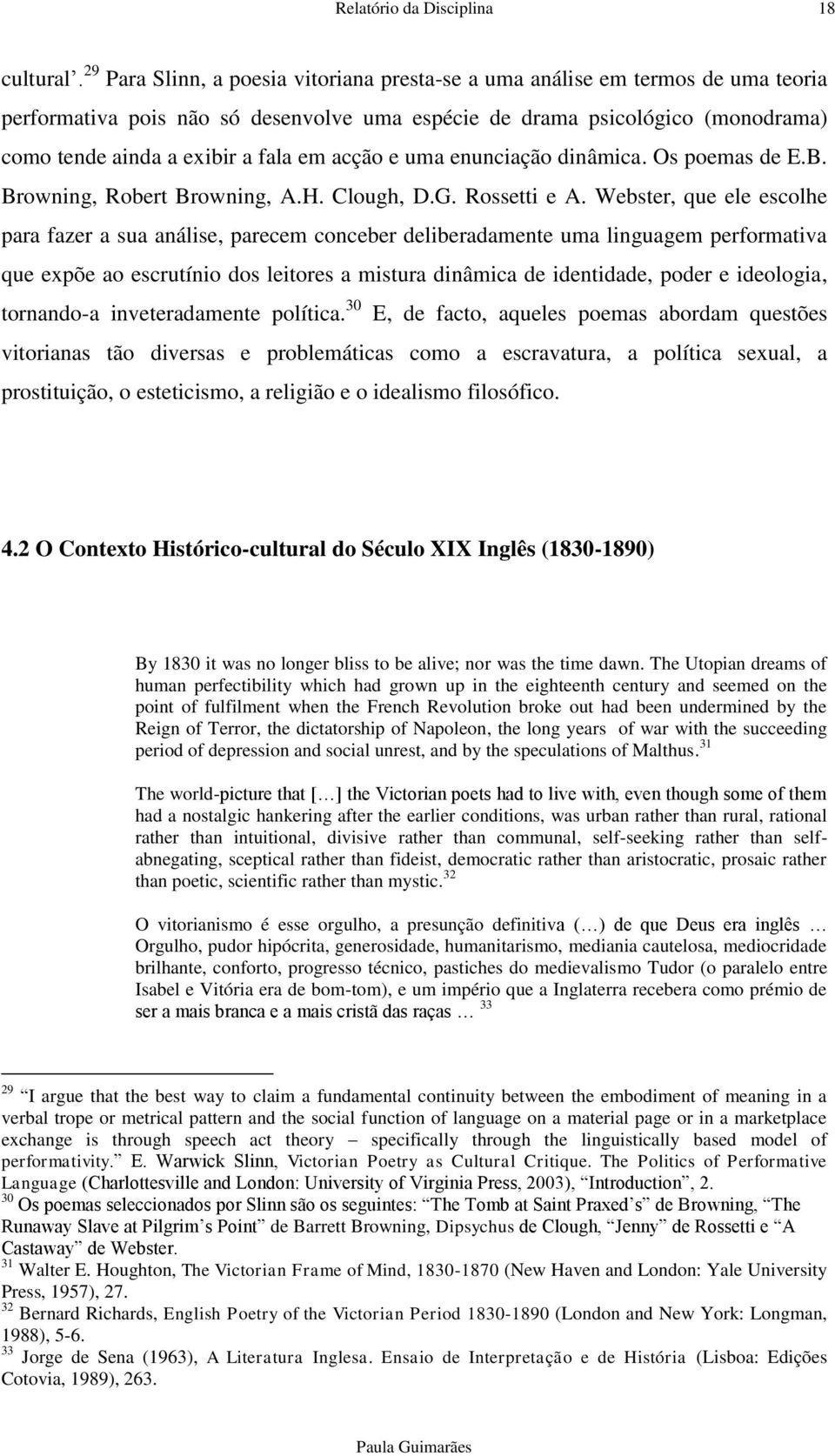 acção e uma enunciação dinâmica. Os poemas de E.B. Browning, Robert Browning, A.H. Clough, D.G. Rossetti e A.