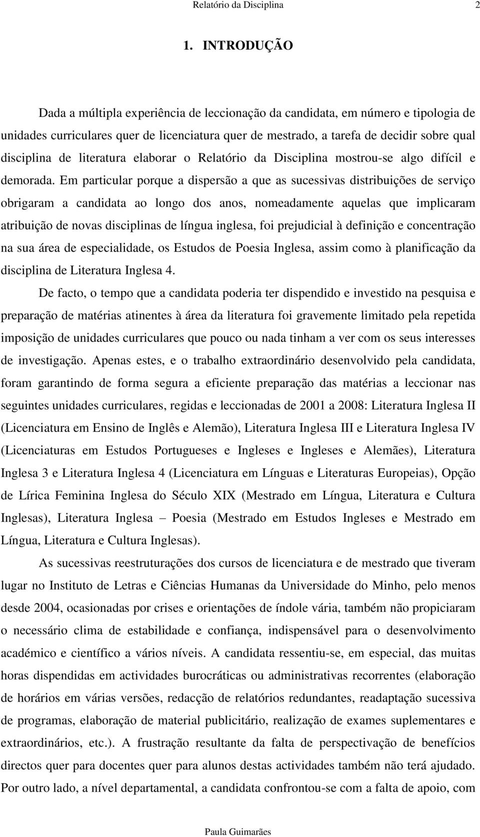 literatura elaborar o Relatório da Disciplina mostrou-se algo difícil e demorada.