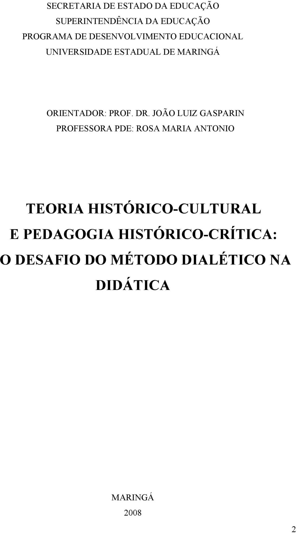 DR. JOÃO LUIZ GASPARIN PROFESSORA PDE: ROSA MARIA ANTONIO TEORIA