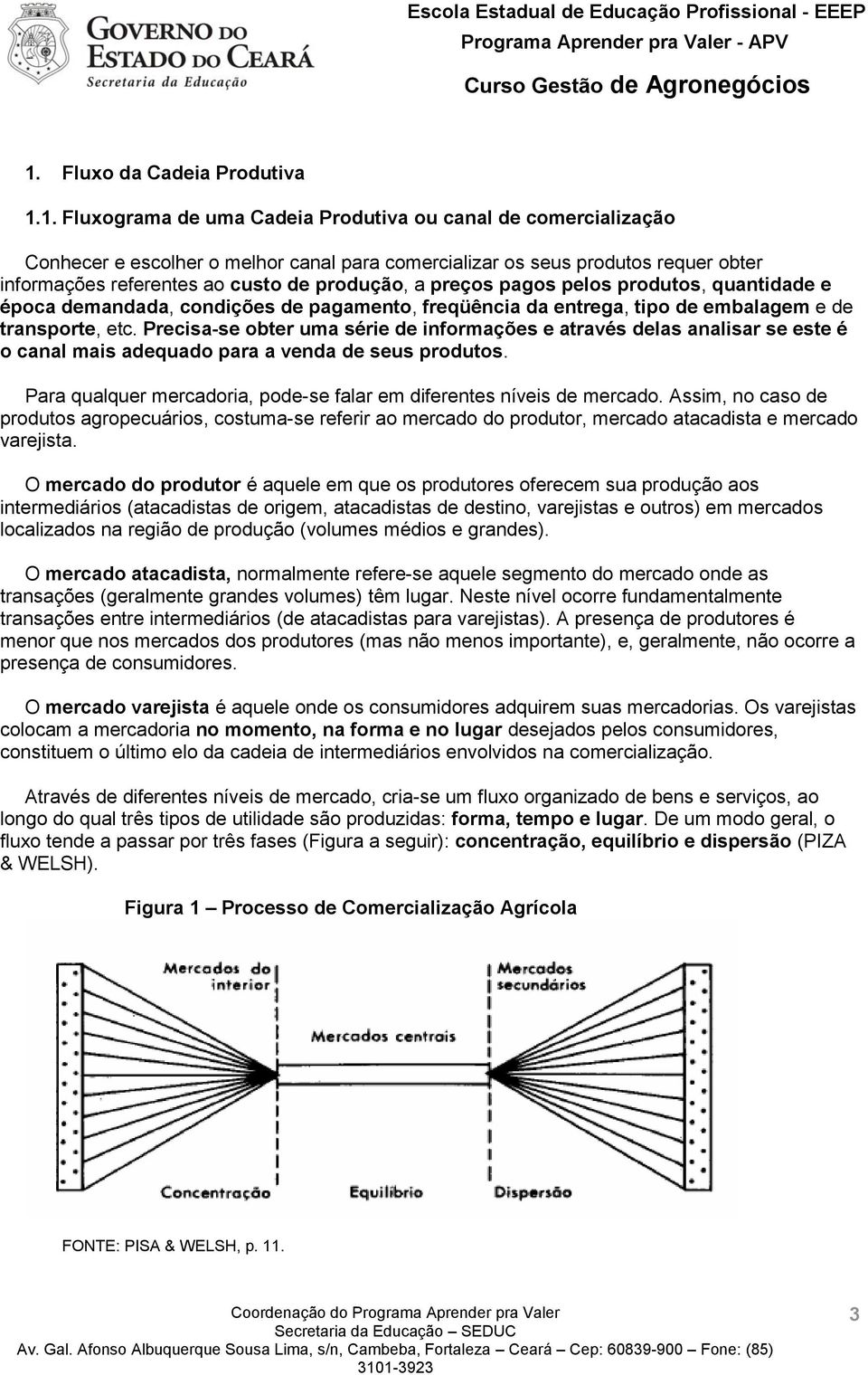 Precisa-se obter uma série de informações e através delas analisar se este é o canal mais adequado para a venda de seus produtos.