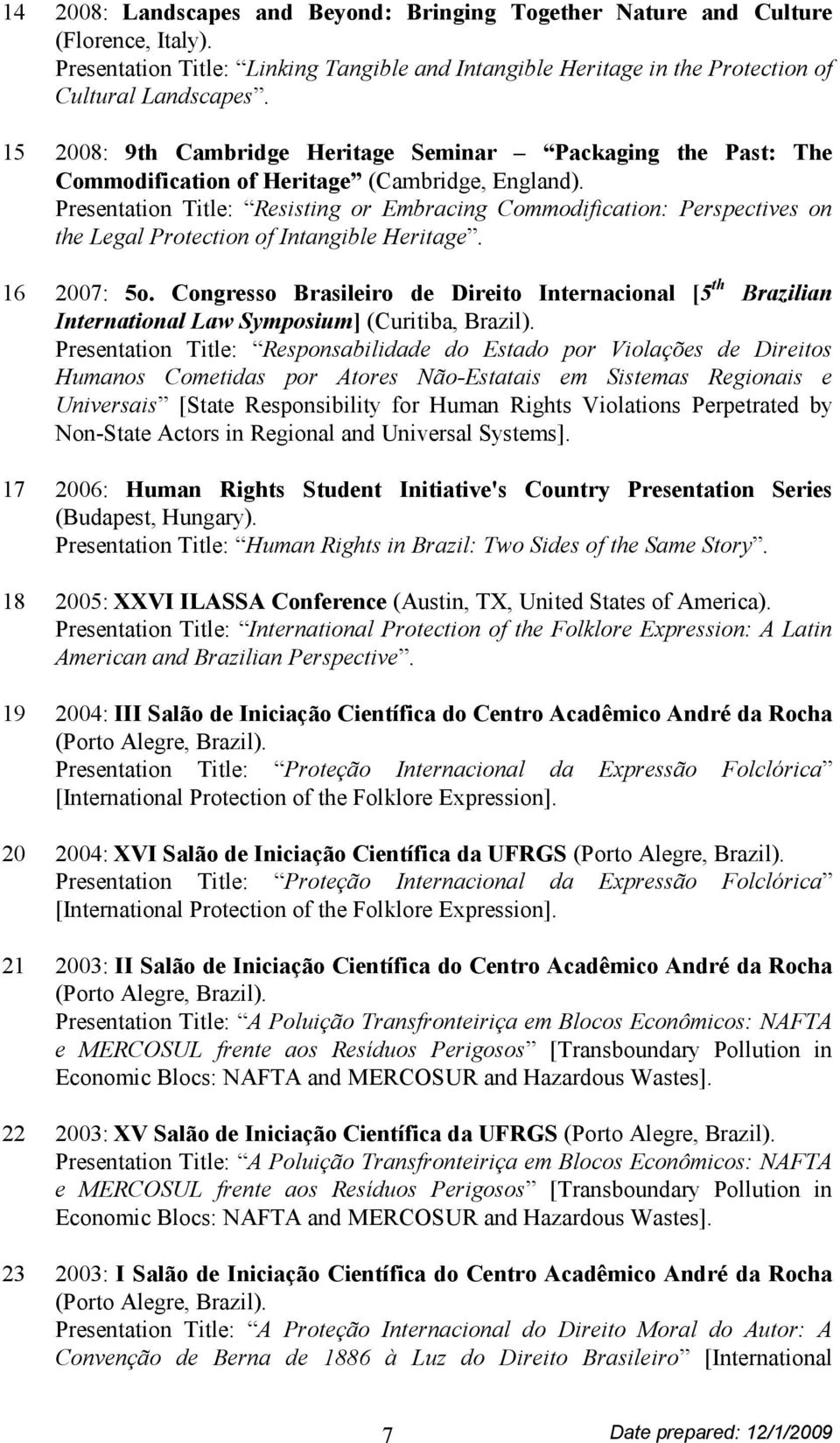 Presentation Title: Resisting or Embracing Commodification: Perspectives on the Legal Protection of Intangible Heritage. 16 2007: 5o.