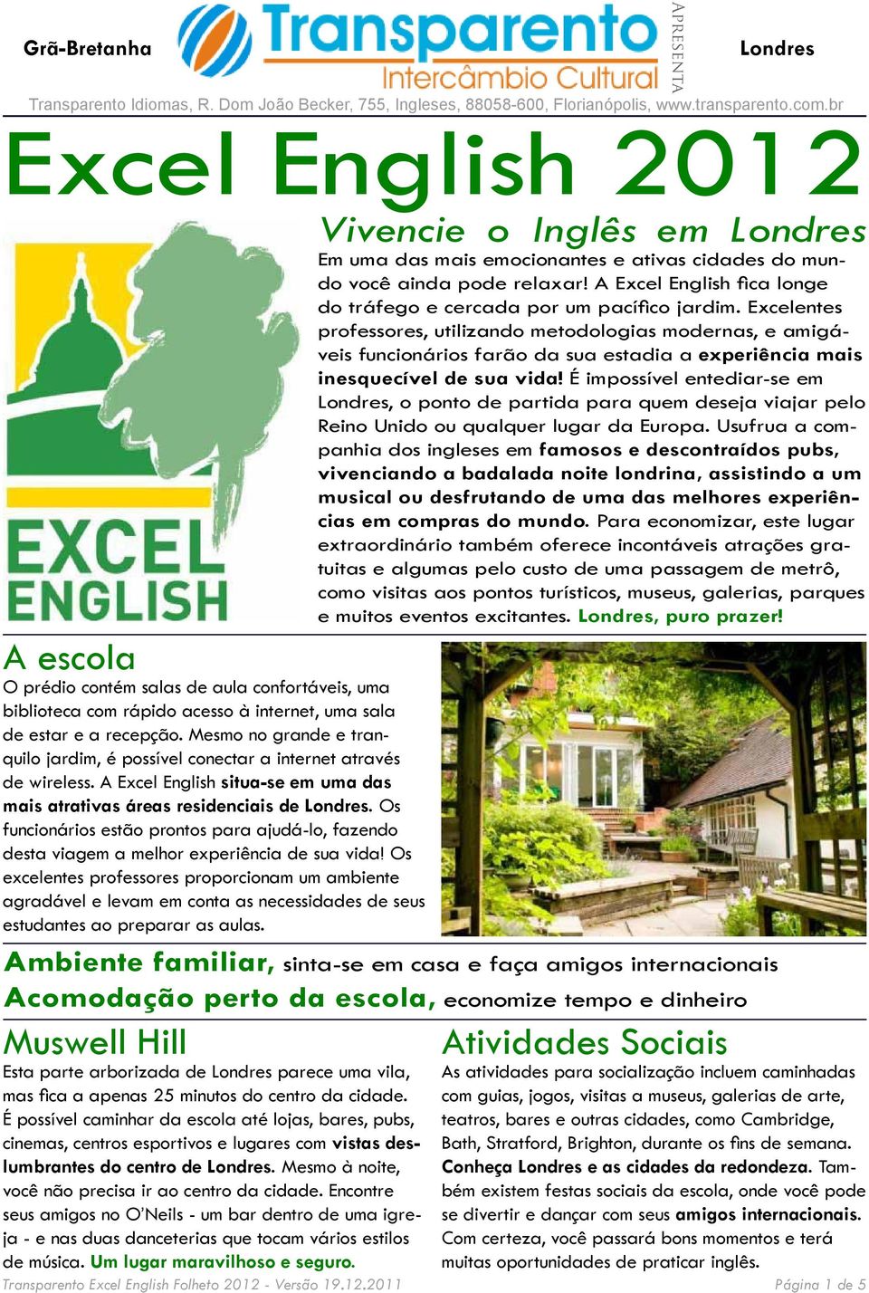 A Excel English fica longe do tráfego e cercada por um pacífico jardim.