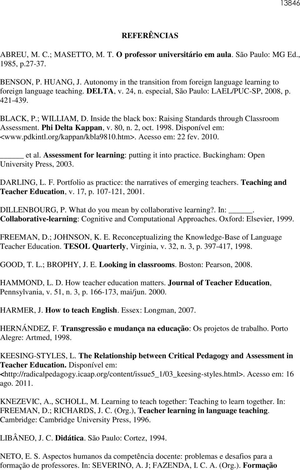 Inside the black box: Raising Standards through Classroom Assessment. Phi Delta Kappan, v. 80, n. 2, oct. 1998. Disponível em: <www.pdkintl.org/kappan/kbla9810.htm>. Acesso em: 22 fev. 2010. et al.