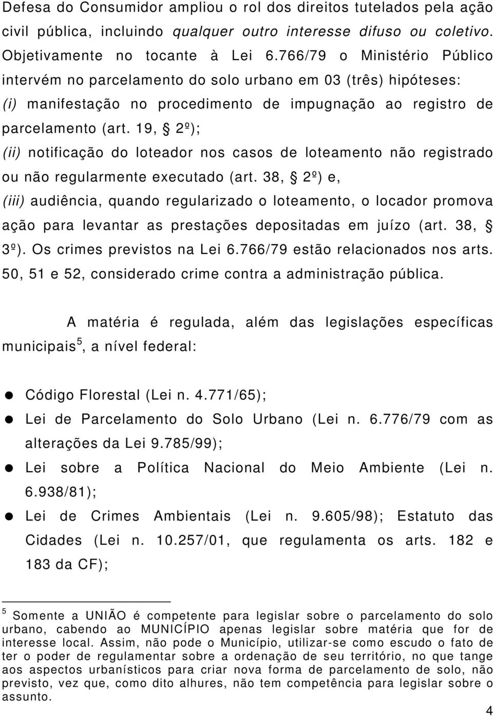 19, 2º); (ii) notificação do loteador nos casos de loteamento não registrado ou não regularmente executado (art.