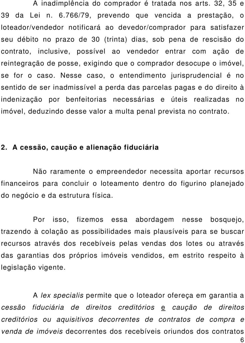 possível ao vendedor entrar com ação de reintegração de posse, exigindo que o comprador desocupe o imóvel, se for o caso.