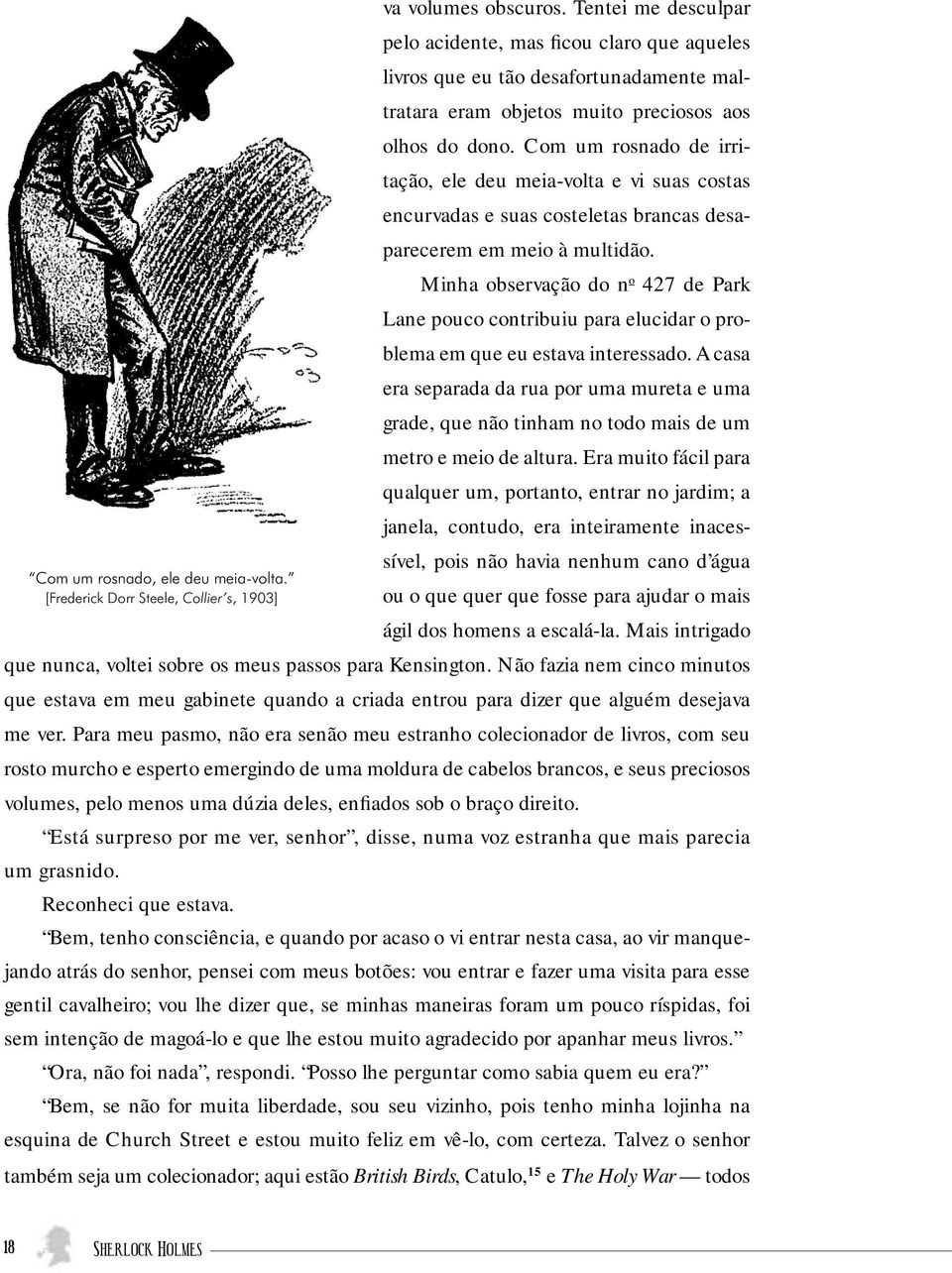 Minha observação do n o 427 de Park Lane pouco contribuiu para elucidar o problema em que eu estava interessado.