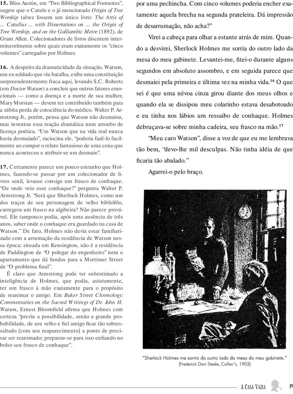 Colecionadores de livros discutem interminavelmente sobre quais eram exatamente os cinco volumes carregados por Holmes. 16.