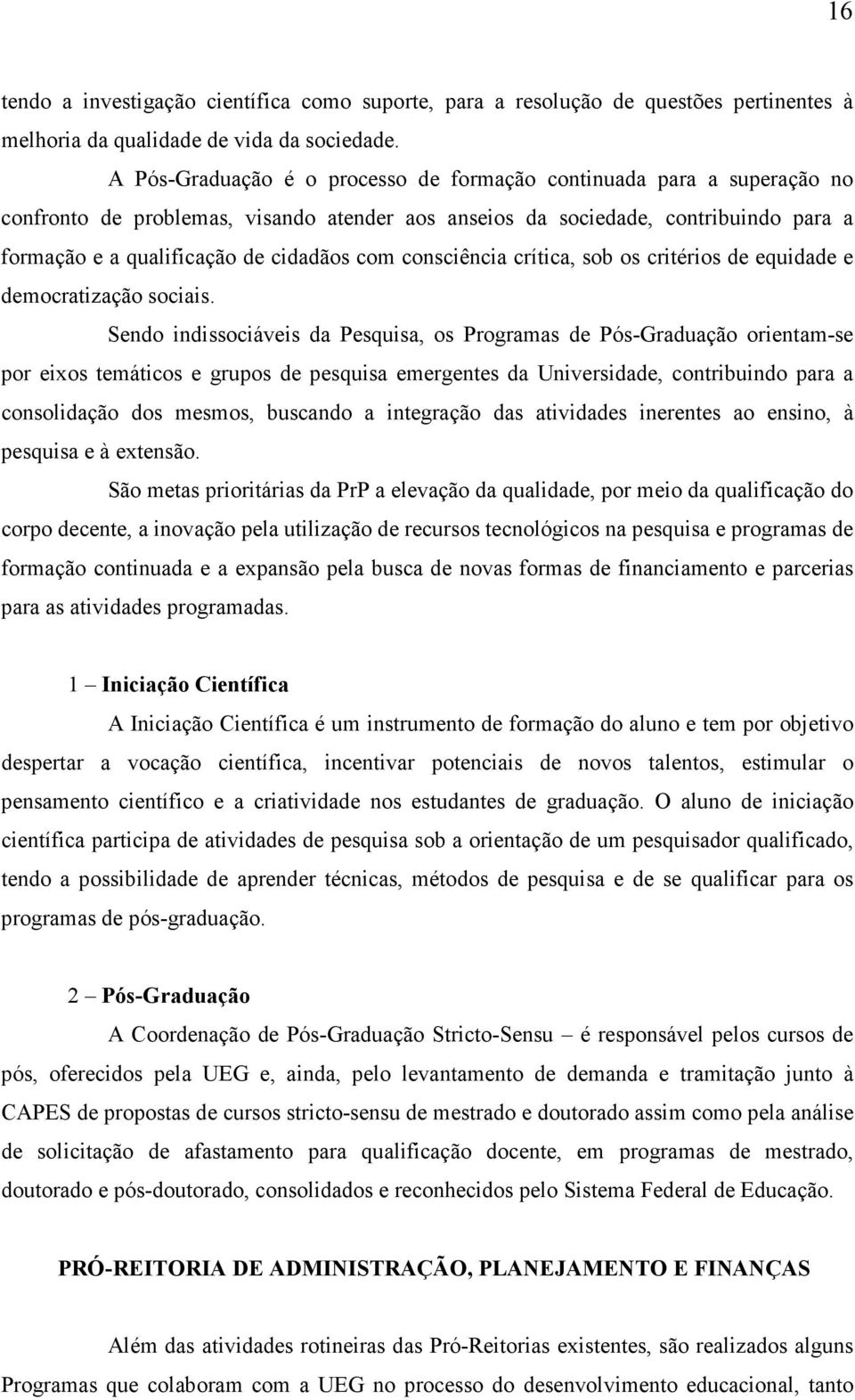 consciência crítica, sob os critérios de equidade e democratização sociais.