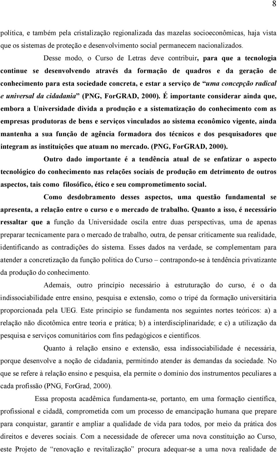 serviço de uma concepção radical e universal da cidadania (PNG, ForGRAD, 2000).