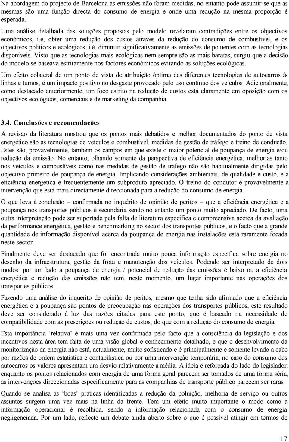 é, obter uma redução dos custos através da redução do consumo de combustível, e os objectivos políticos e ecológicos, i.