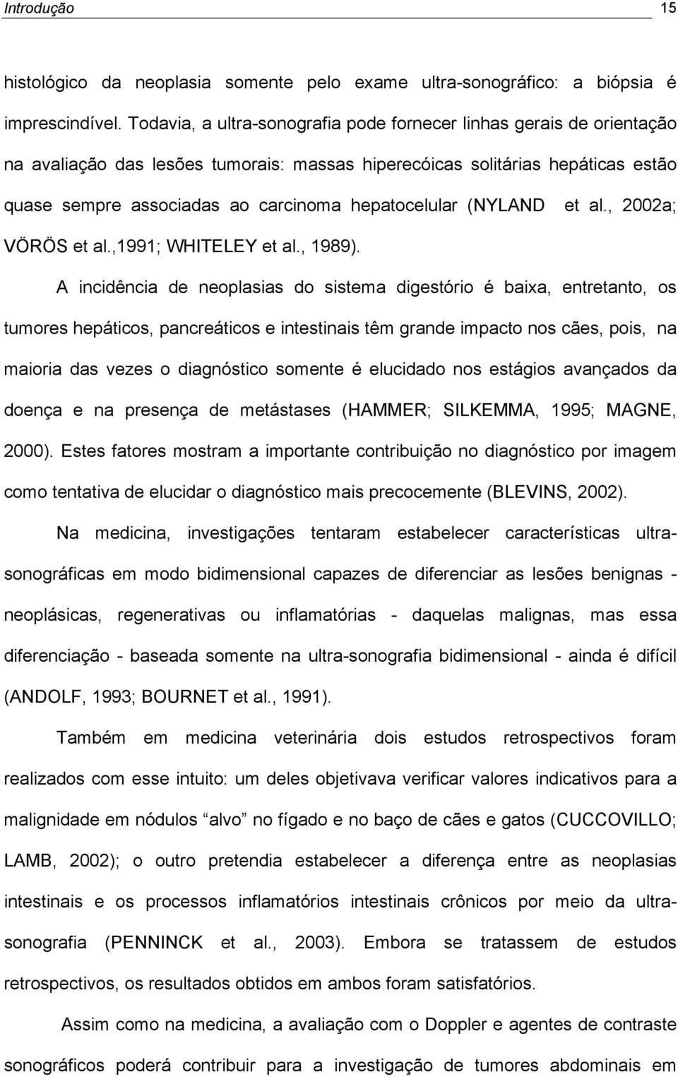 hepatocelular (NYLAND et al., 2002a; VÖRÖS et al.,1991; WHITELEY et al., 1989).