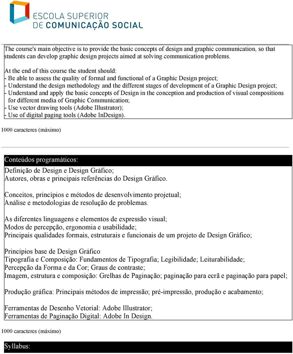 development of a Graphic Design project; - Understand and apply the basic concepts of Design in the conception and production of visual compositions for different media of Graphic Communication; -