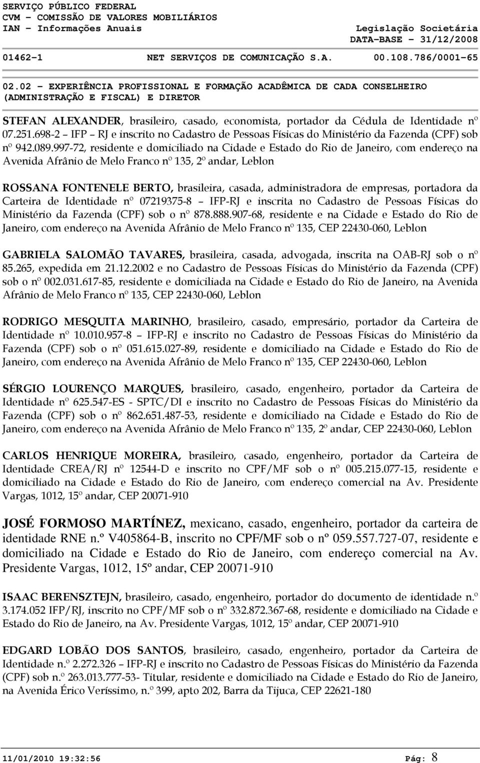 698-2 IFP RJ e inscrito no Cadastro de Pessoas Físicas do Ministério da Fazenda (CPF) sob nº 942.89.