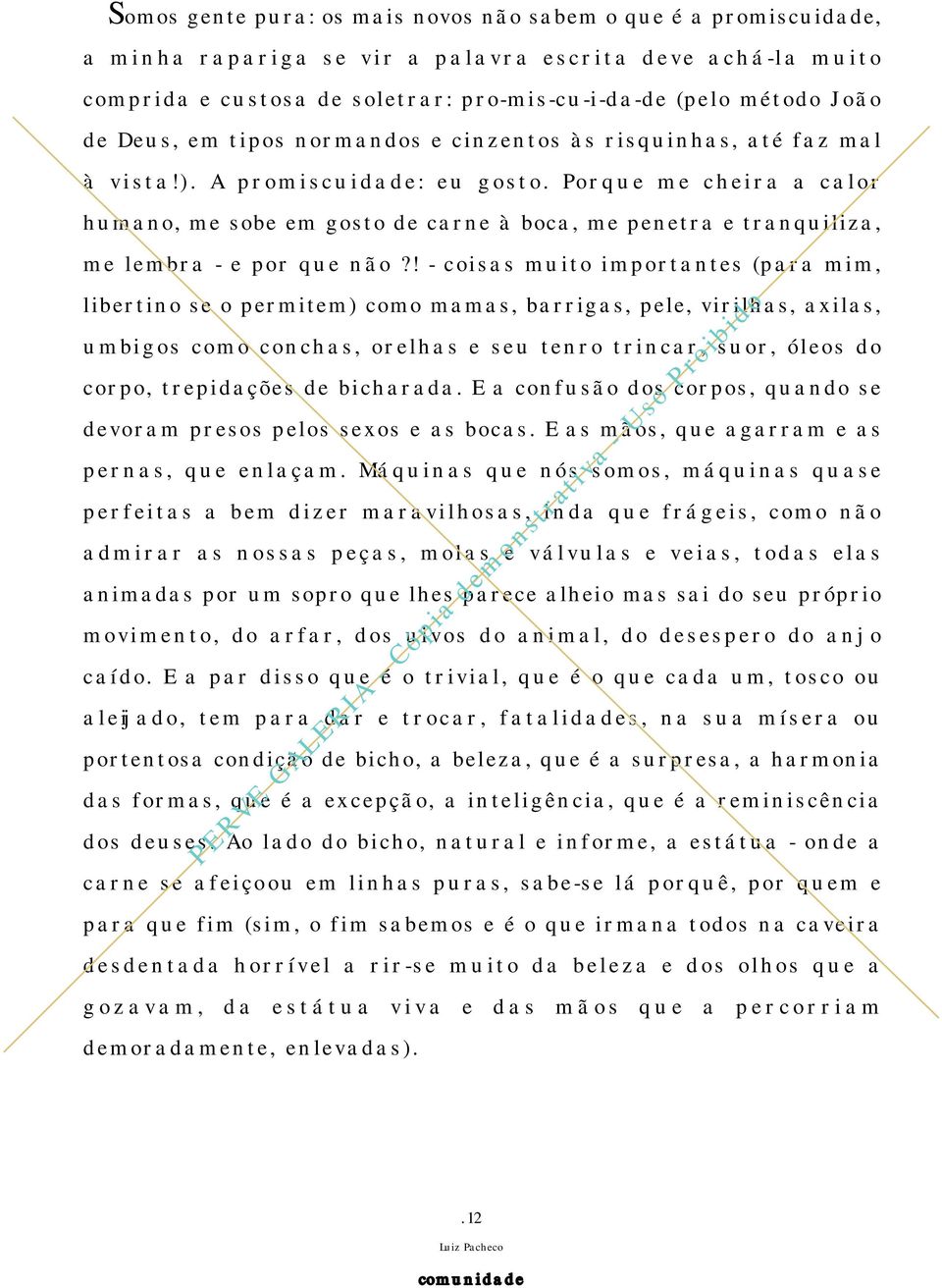 Porque me cheira a calor humano, me sobe em gosto de carne à boca, me penetra e tranquiliza, me lembra - e por que não?