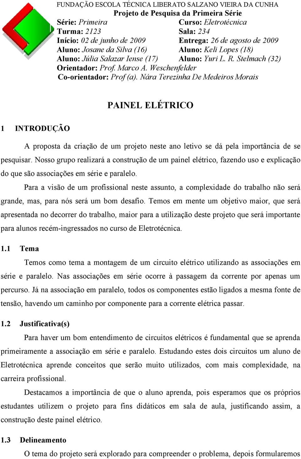 Nára Terezinha De Medeiros Morais PAINEL ELÉTRICO 1 INTRODUÇÃO A proposta da criação de um projeto neste ano letivo se dá pela importância de se pesquisar.