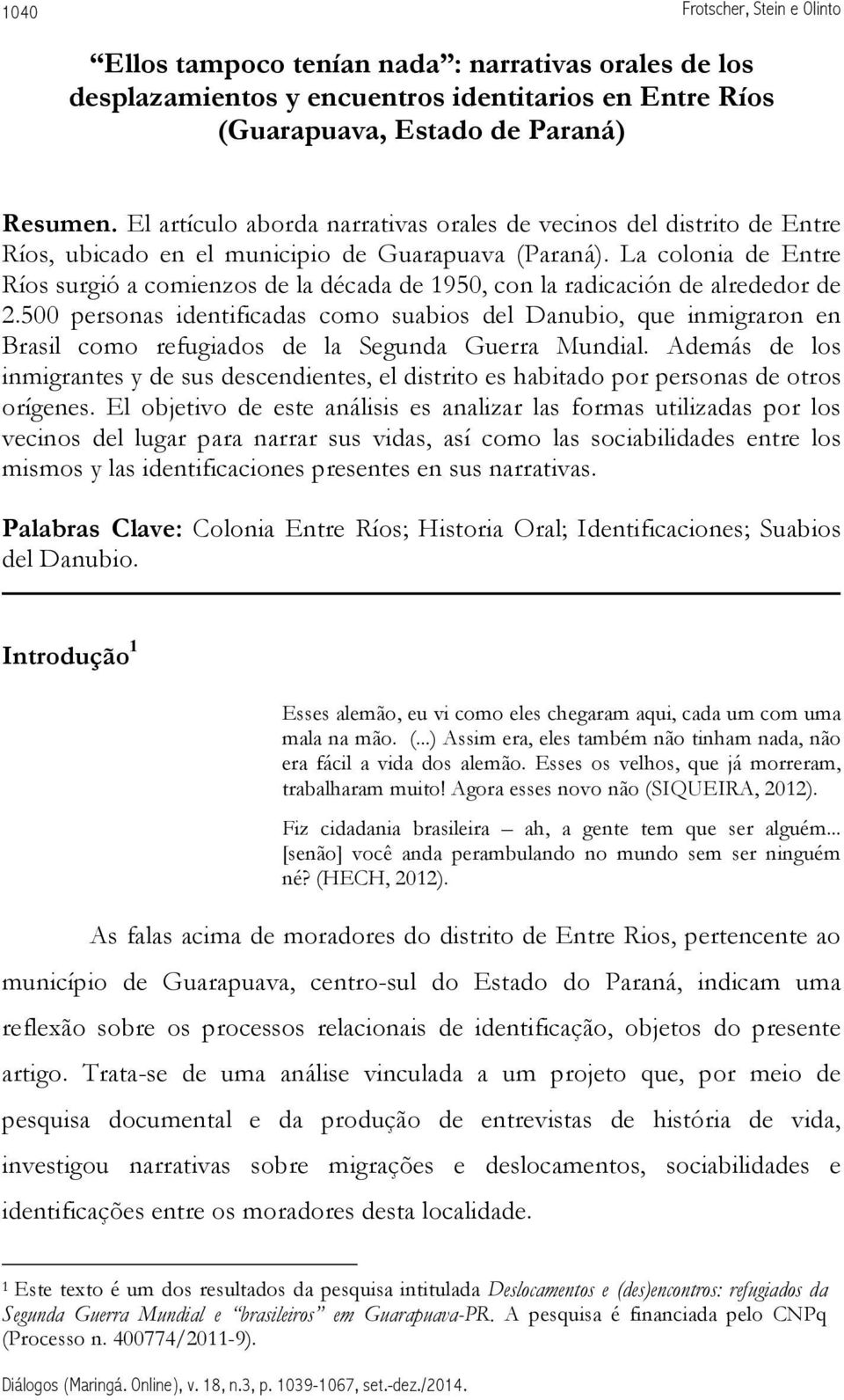 La colonia de Entre Ríos surgió a comienzos de la década de 1950, con la radicación de alrededor de 2.