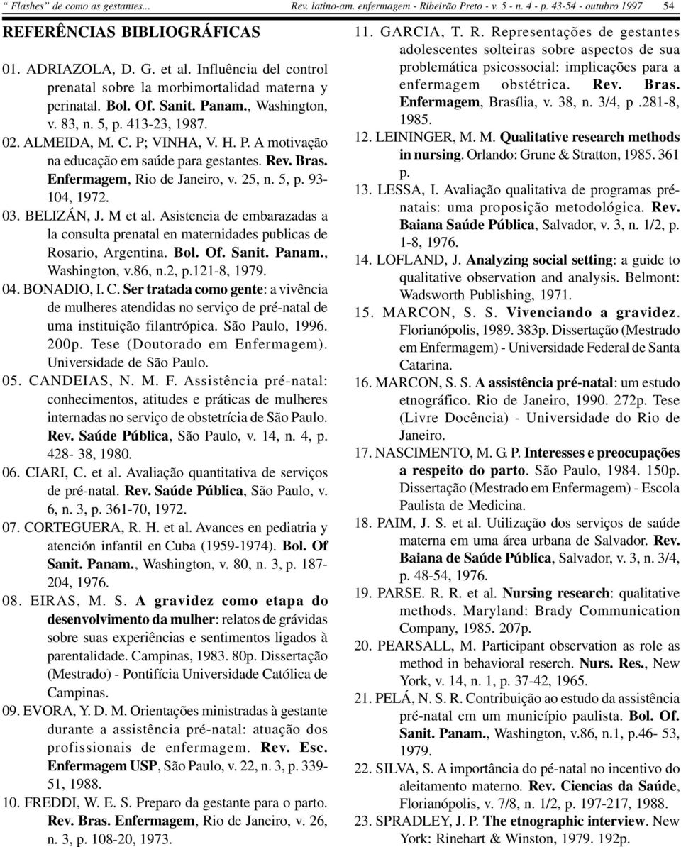 Asistencia de embarazadas a la consulta prenatal en maternidades publicas de Rosario, Argentina. Bol. Of. Sanit. Panam., Washington, v.86, n.2, p.121-8, 1979. 04. BONADIO, I. C.