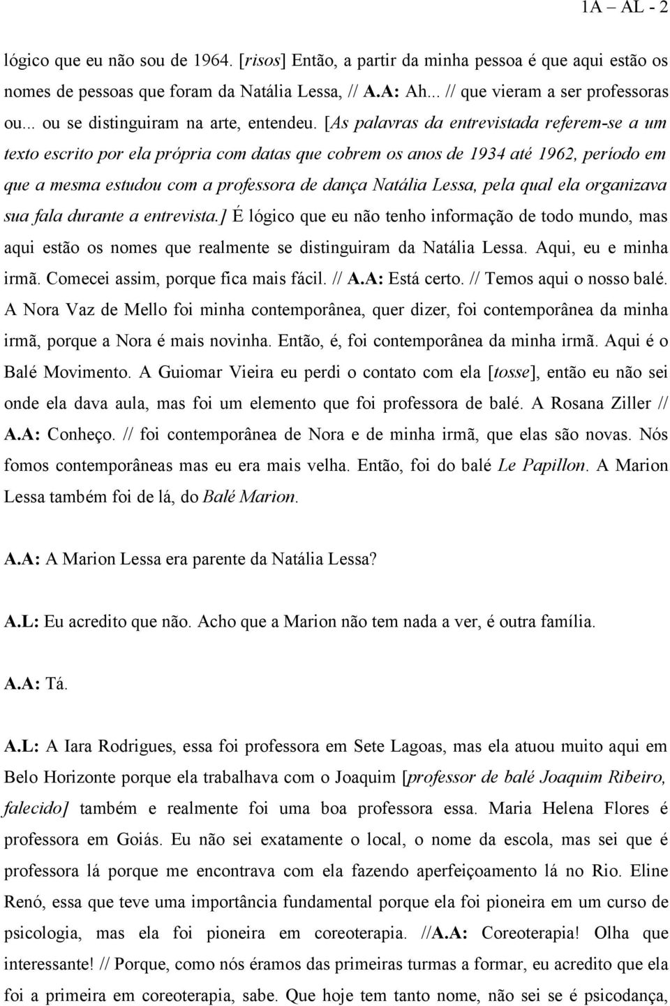 [As palavras da entrevistada referem-se a um texto escrito por ela própria com datas que cobrem os anos de 1934 até 1962, período em que a mesma estudou com a professora de dança Natália Lessa, pela