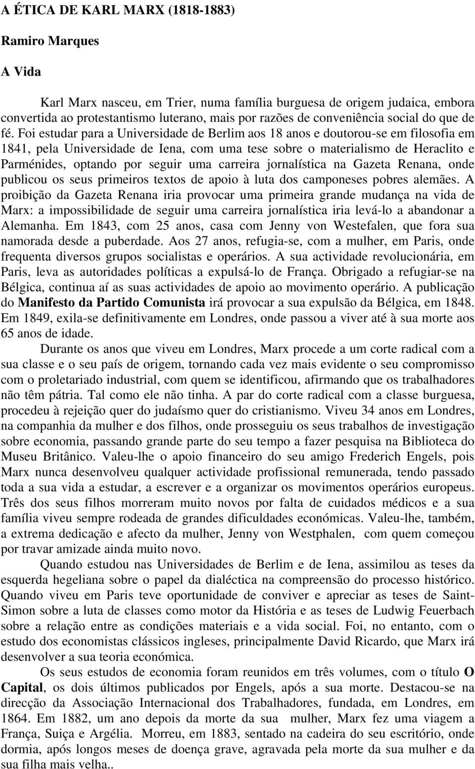 Foi estudar para a Universidade de Berlim aos 18 anos e doutorou-se em filosofia em 1841, pela Universidade de Iena, com uma tese sobre o materialismo de Heraclito e Parménides, optando por seguir