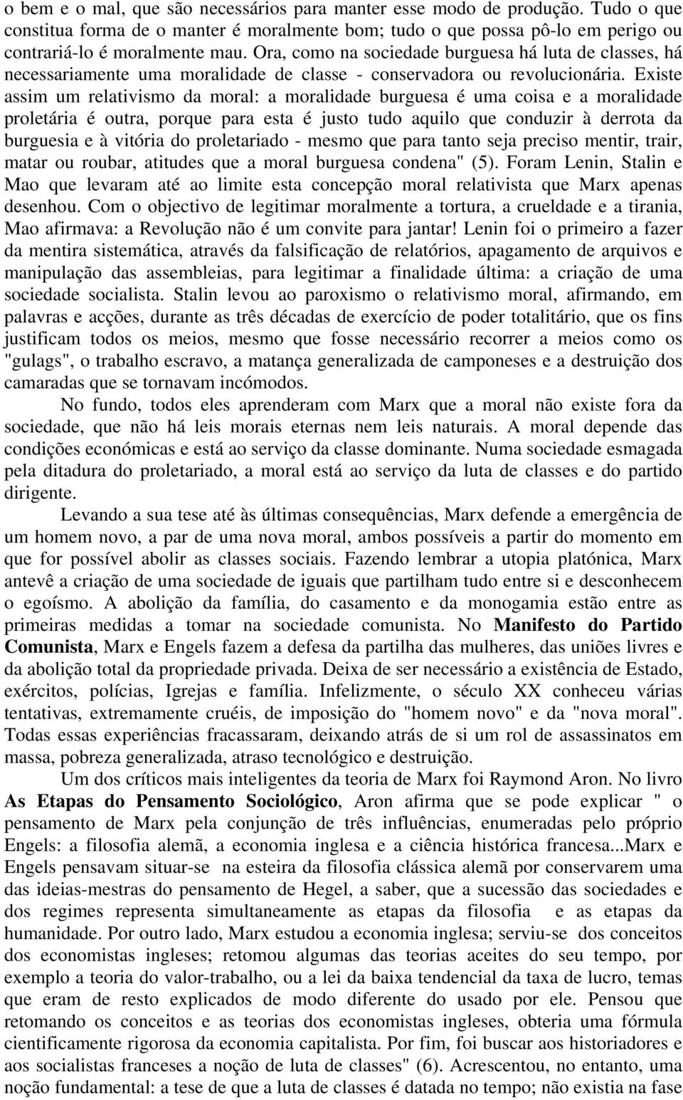 Existe assim um relativismo da moral: a moralidade burguesa é uma coisa e a moralidade proletária é outra, porque para esta é justo tudo aquilo que conduzir à derrota da burguesia e à vitória do