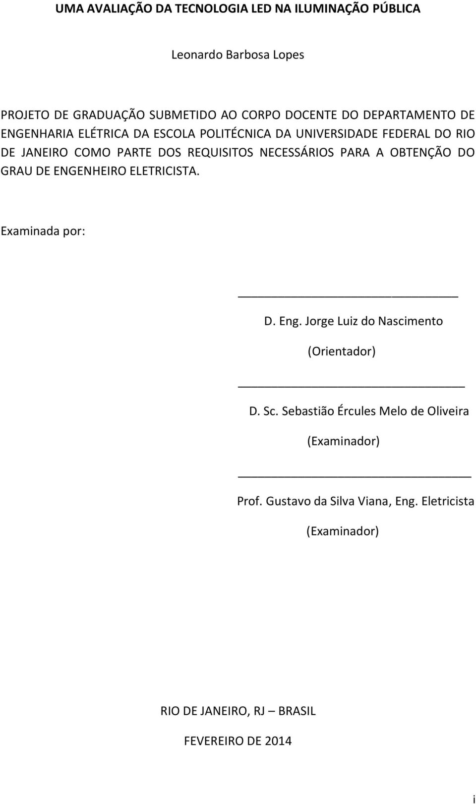 NECESSÁRIOS PARA A OBTENÇÃO DO GRAU DE ENGENHEIRO ELETRICISTA. Examinada por: D. Eng. Jorge Luiz do Nascimento (Orientador) D. Sc.