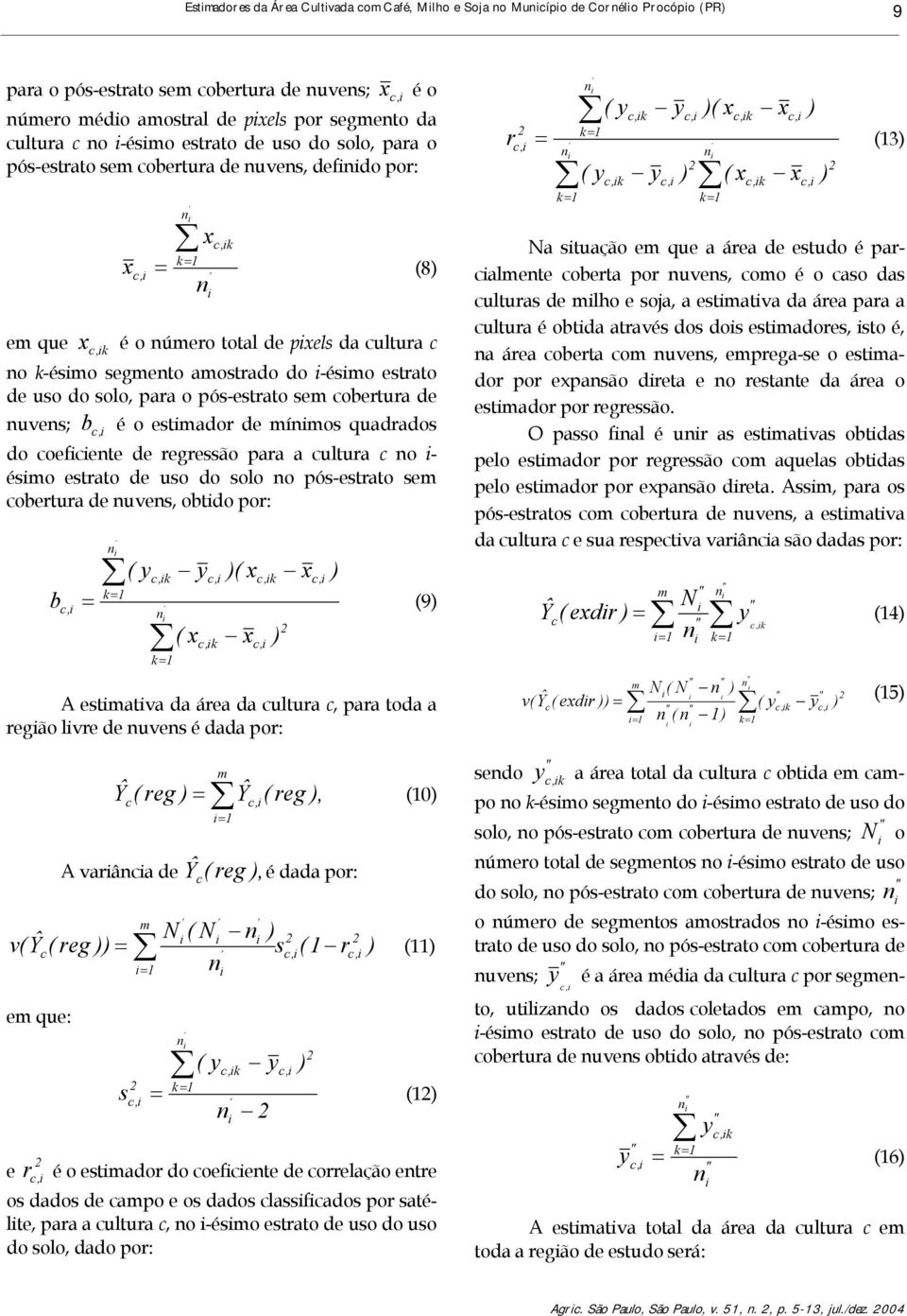 pós-estrato sem obertura de uves; b é o estmador de mímos quadrados, do oefete de regressão para a ultura o - ésmo estrato de uso do solo o pós-estrato sem obertura de uves, obtdo por: í ( y y ( xk x