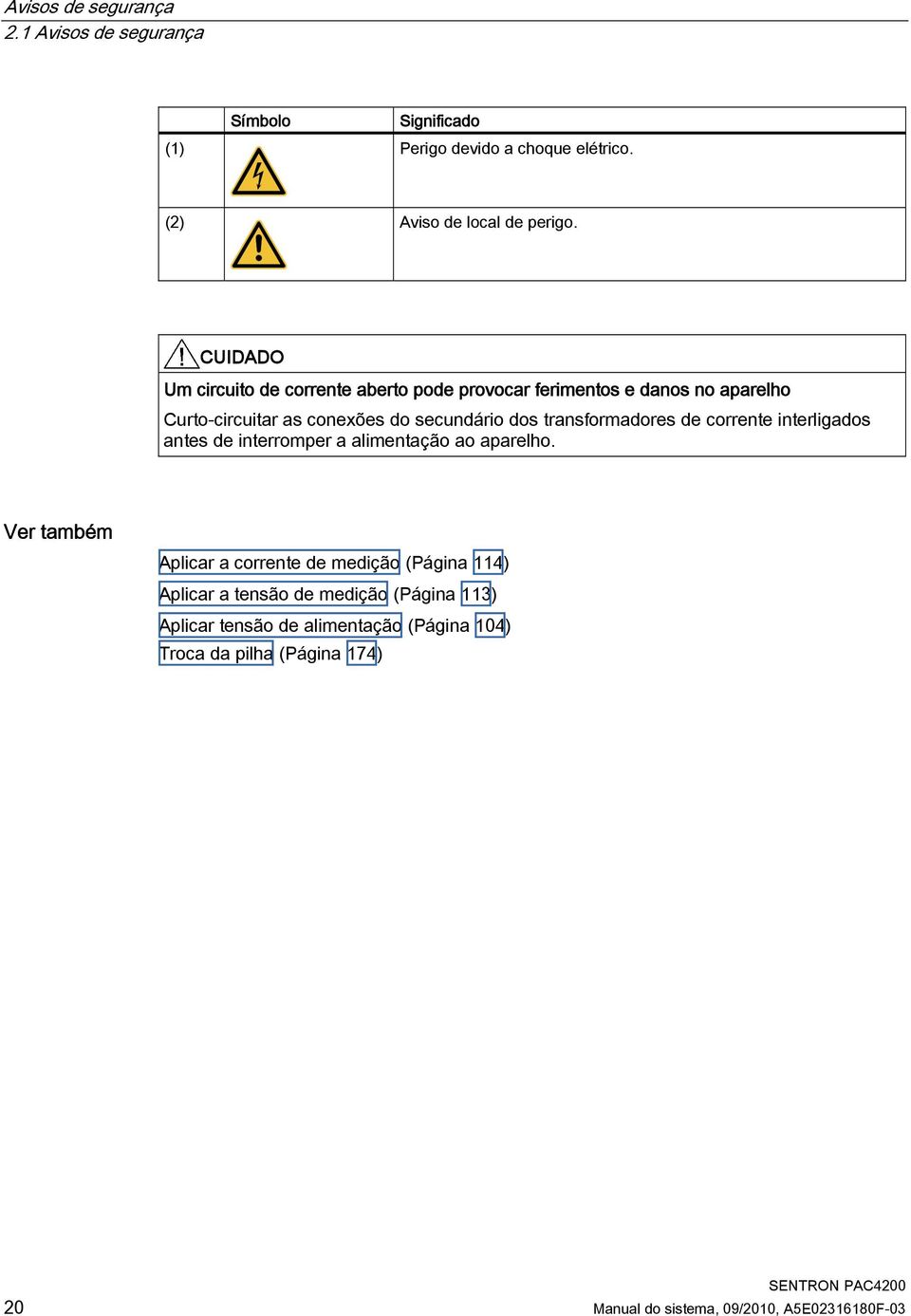 transformadores de corrente interligados antes de interromper a alimentação ao aparelho.