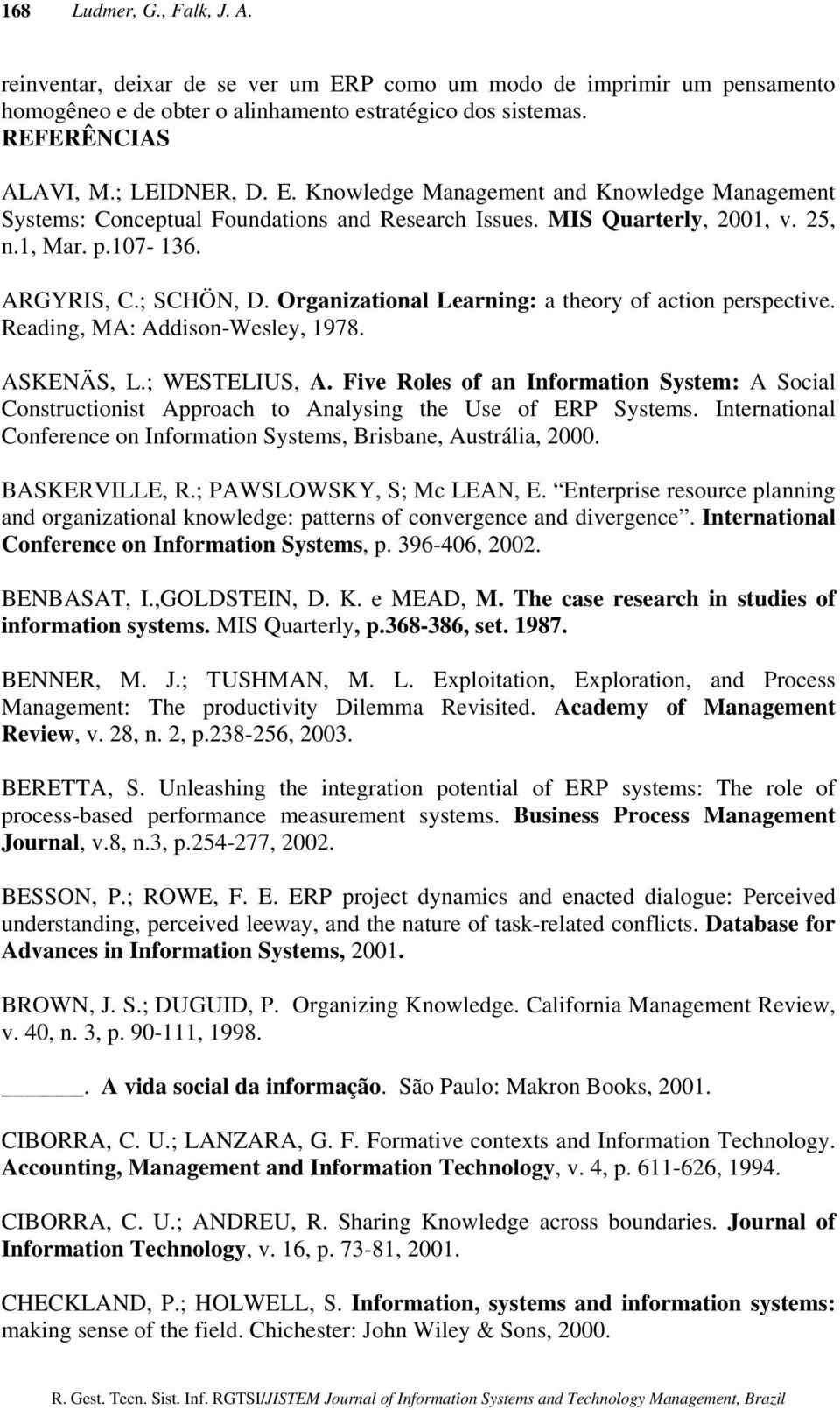Organizational Learning: a theory of action perspective. Reading, MA: Addison-Wesley, 1978. ASKENÄS, L.; WESTELIUS, A.
