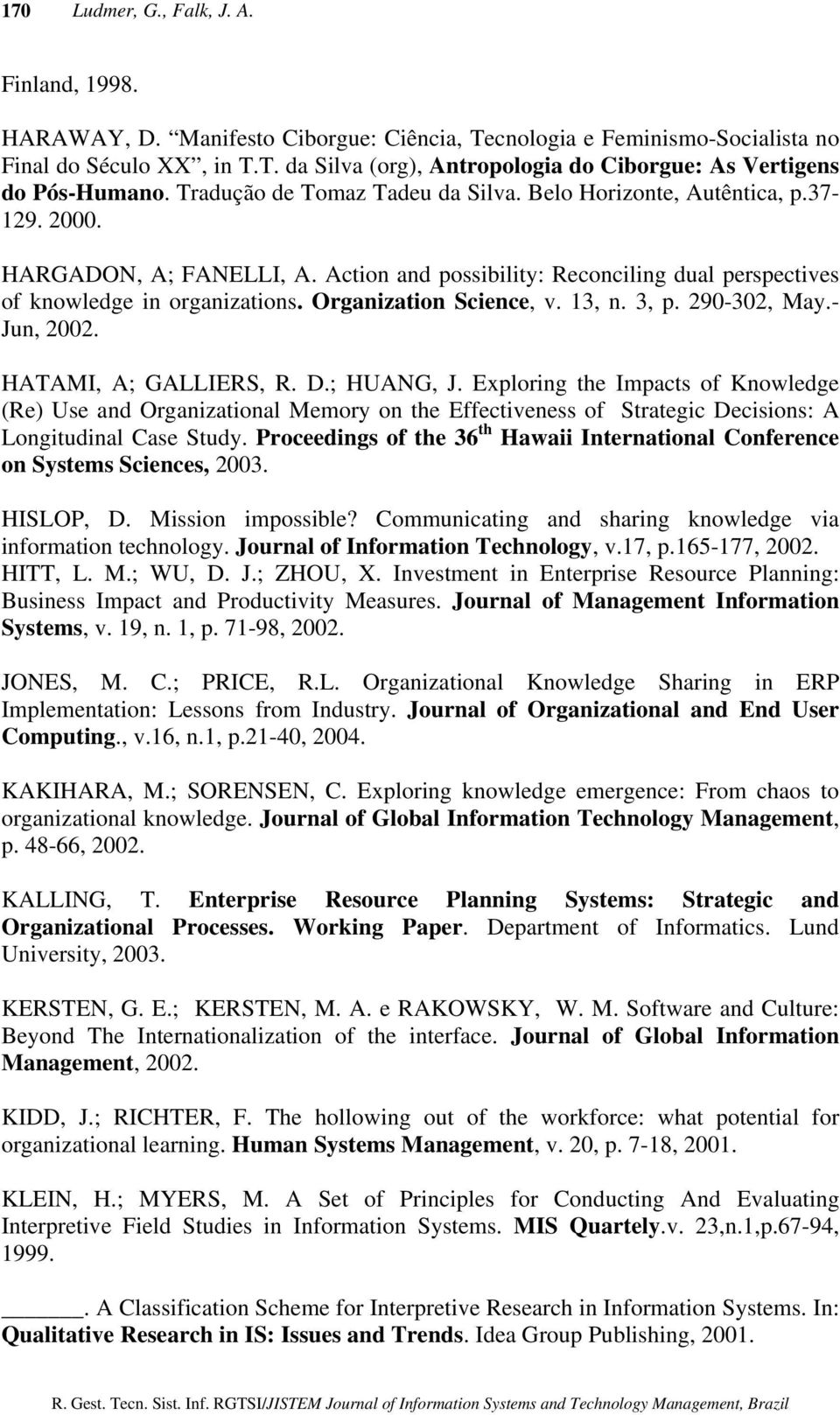 Organization Science, v. 13, n. 3, p. 290-302, May.- Jun, 2002. HATAMI, A; GALLIERS, R. D.; HUANG, J.