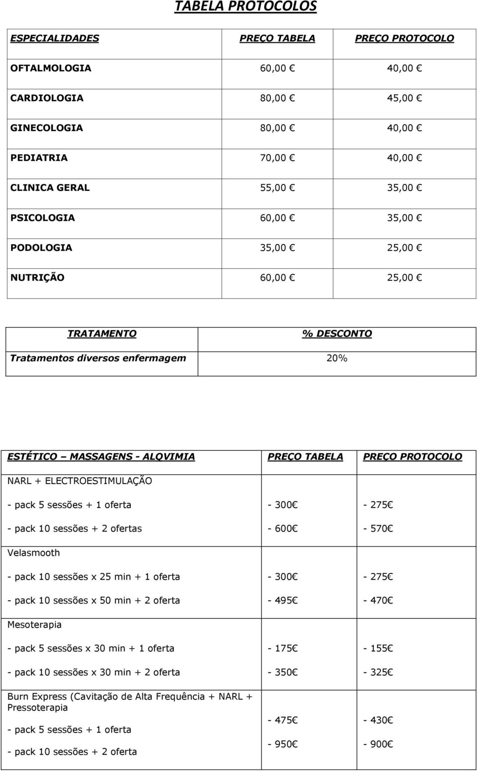 ALQVIMIA PREÇO TABELA PREÇO PROTOCOLO NARL + ELECTROESTIMULAÇÃO s Velasmooth - pack 10 sessões x 25 min + 1 oferta - pack 10 sessões x 50 min + 2 oferta - 600-495 -