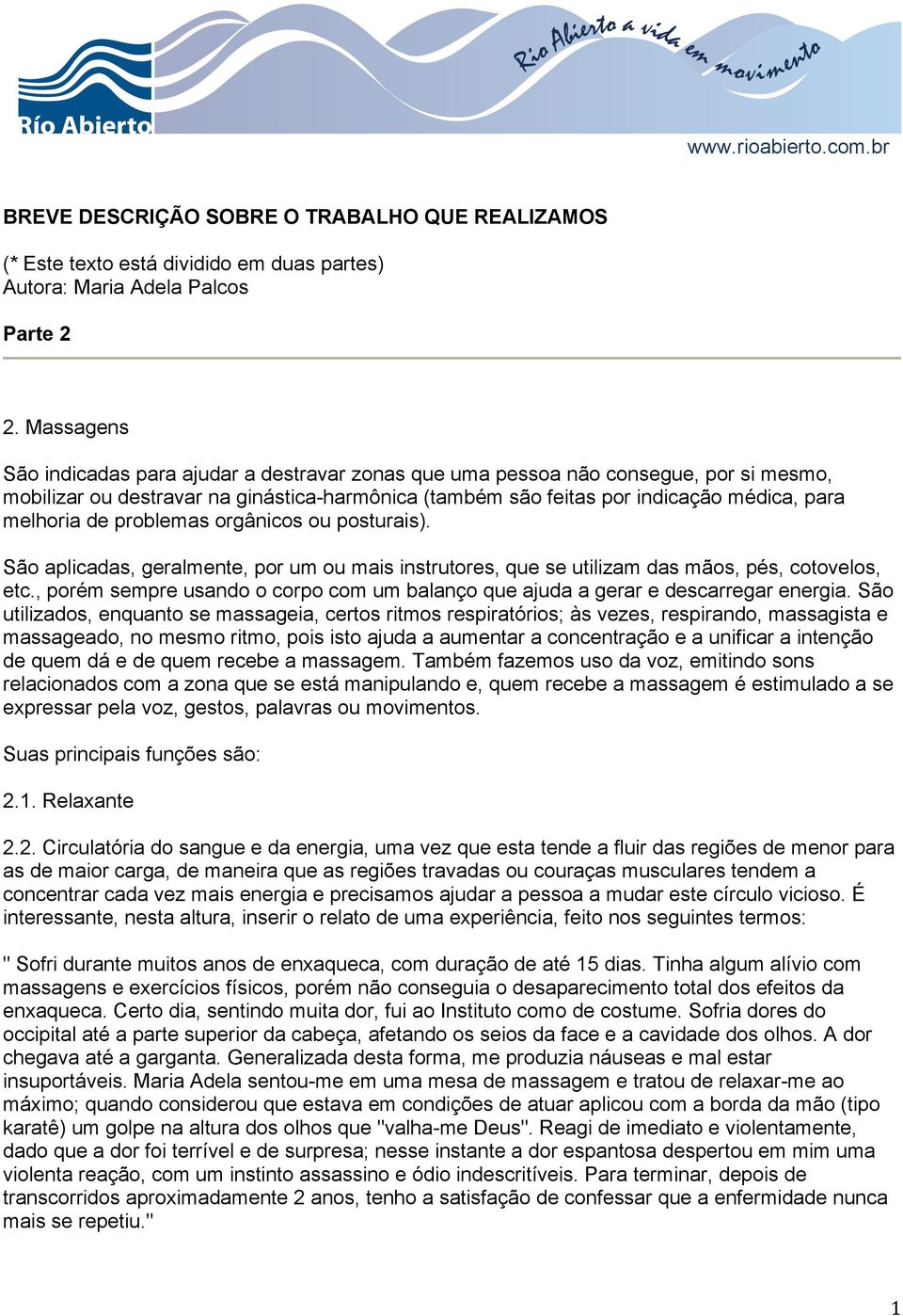 de problemas orgânicos ou posturais). São aplicadas, geralmente, por um ou mais instrutores, que se utilizam das mãos, pés, cotovelos, etc.