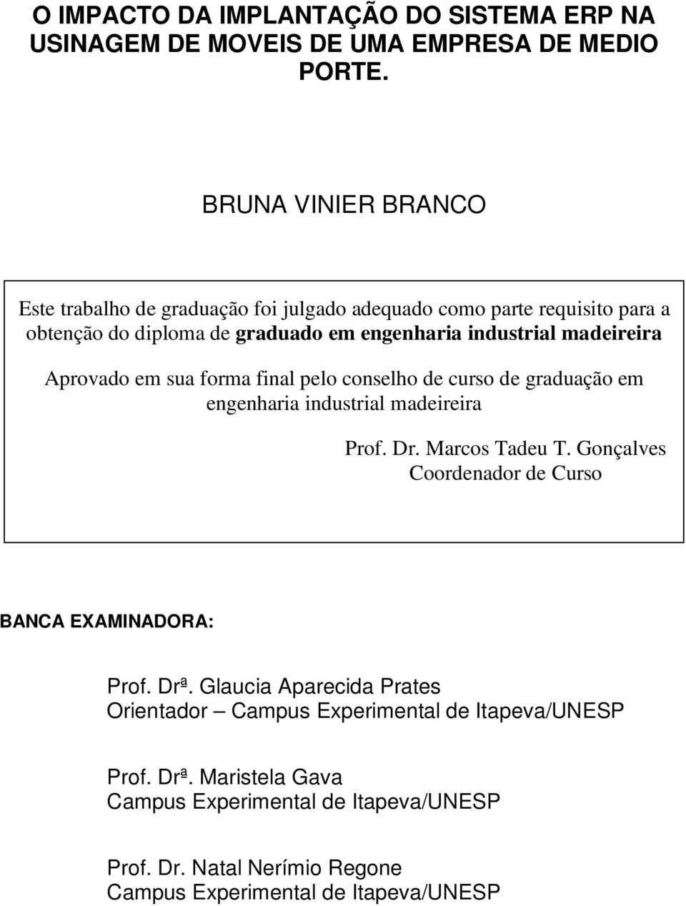 madeireira Aprovado em sua forma final pelo conselho de curso de graduação em engenharia industrial madeireira Prof. Dr. Marcos Tadeu T.