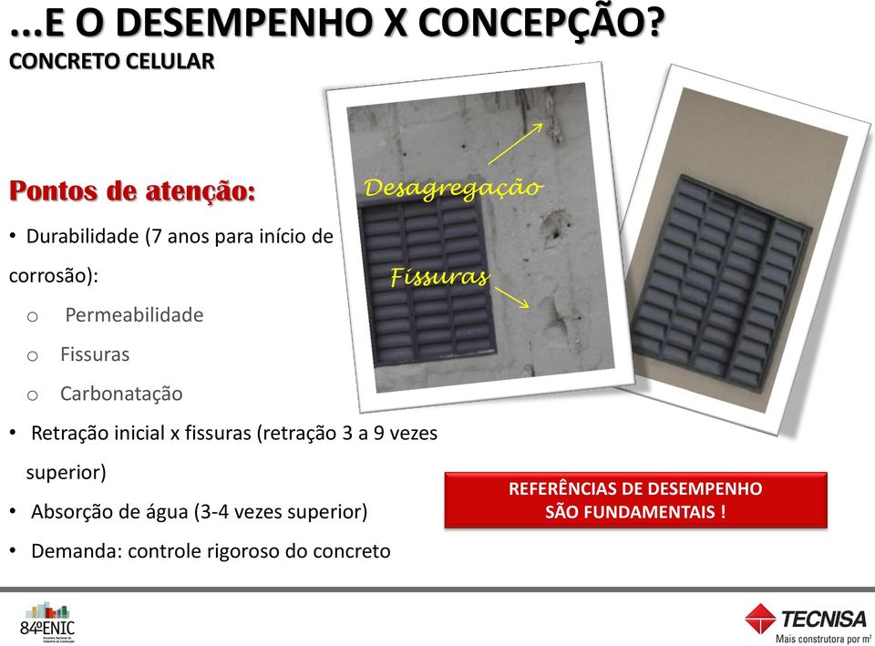 corrosão): Fissuras o Permeabilidade o Fissuras o Carbonatação Retração inicial x