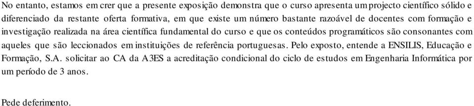 conteúdos programáticos são consonantes com aqueles que são leccionados em instituições de referência portuguesas.