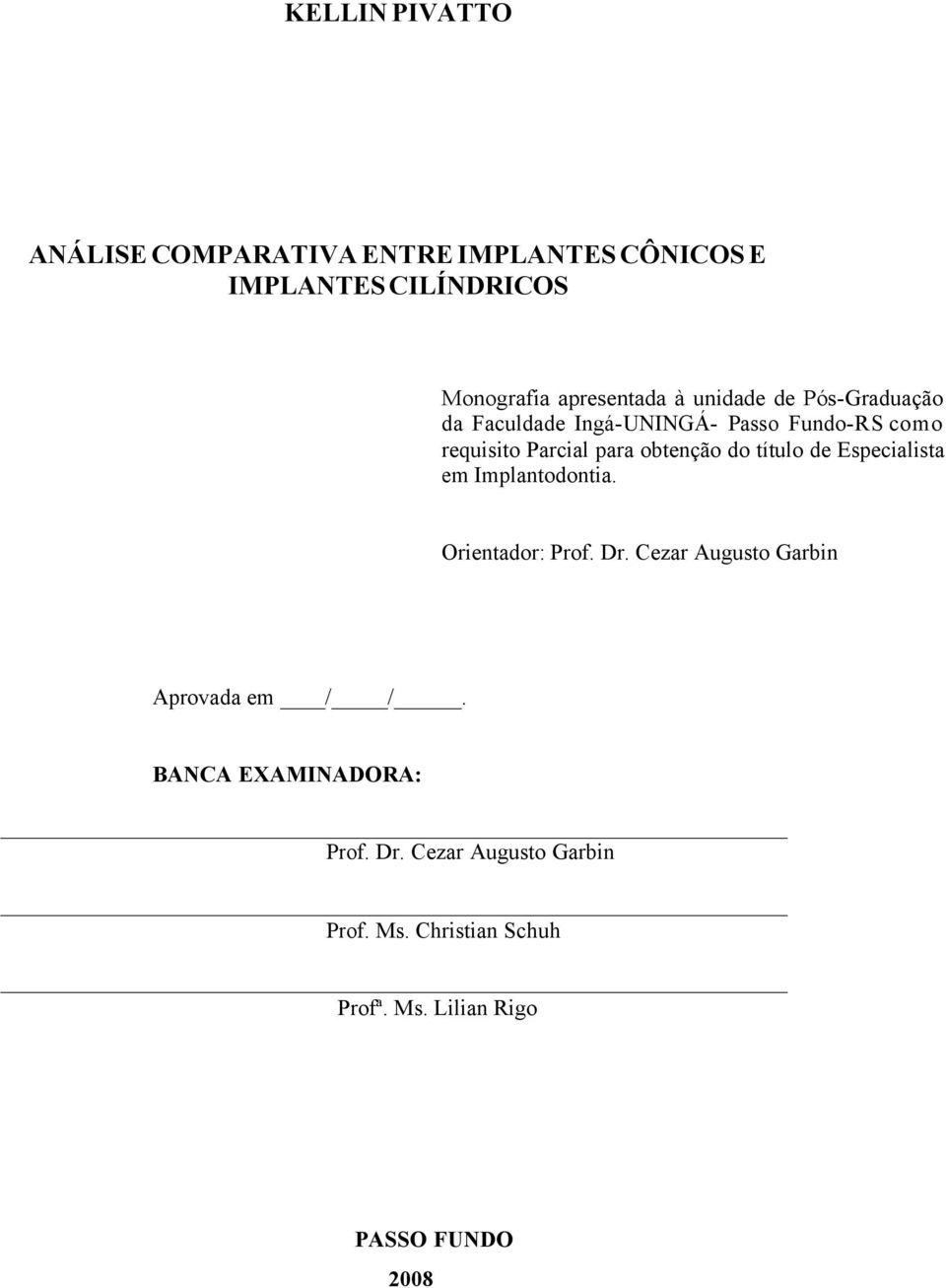 título de Especialista em Implantodontia. Orientador: Prof. Dr. Cezar Augusto Garbin Aprovada em / /.