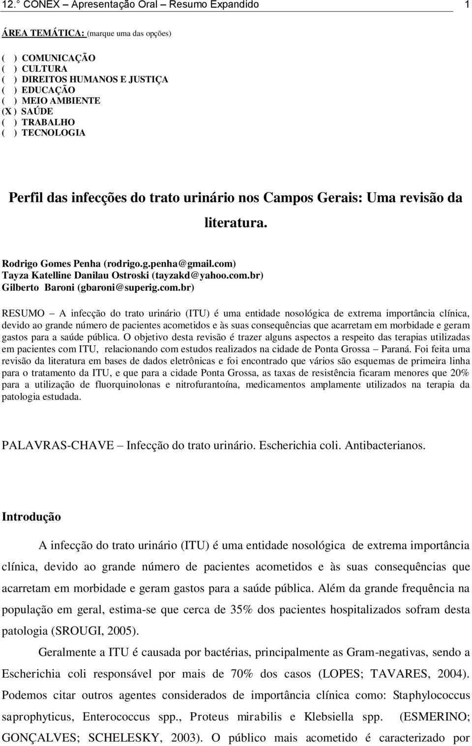 com.br) RESUMO A infecção do trato urinário (ITU) é uma entidade nosológica de extrema importância clínica, devido ao grande número de pacientes acometidos e às suas consequências que acarretam em