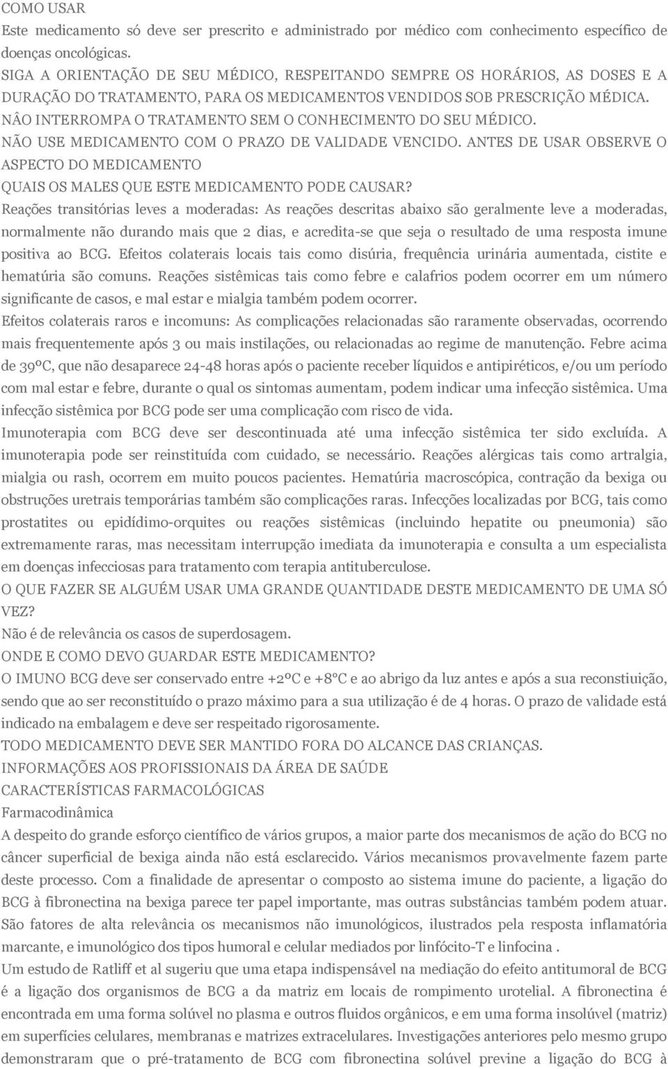 NÂO INTERROMPA O TRATAMENTO SEM O CONHECIMENTO DO SEU MÉDICO. NÃO USE MEDICAMENTO COM O PRAZO DE VALIDADE VENCIDO.