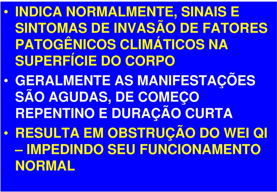 MANIFESTAÇÕES SÃO AGUDAS, DE COMEÇO REPENTINO E DURAÇÃO CURTA