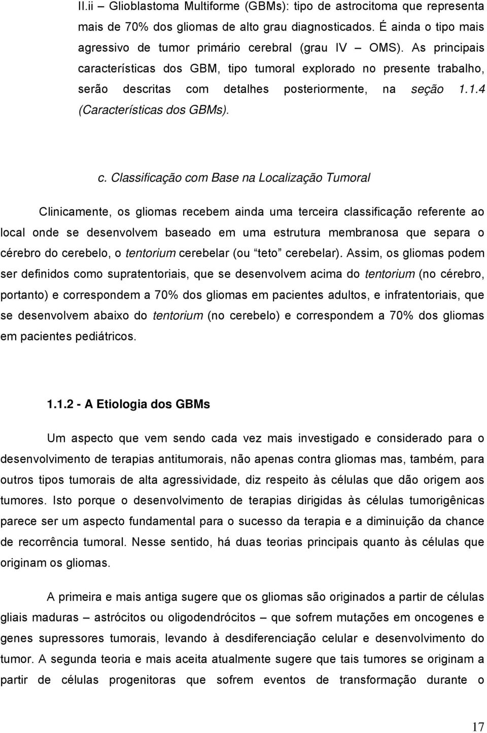 racterísticas dos GBM, tipo tumoral explorado no presente trabalho, serão descritas co