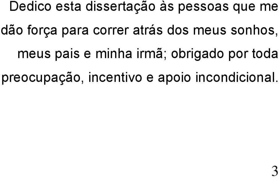 sonhos, meus pais e minha irmã; obrigado