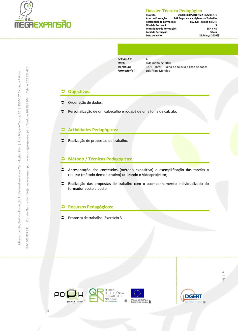 uma folha f de cálculo. Actividades Pedagógicas: Realização de propostas de trabalho.