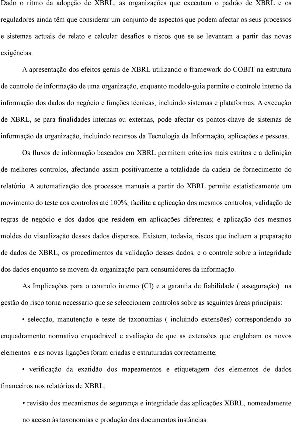 A apresentação dos efeitos gerais de XBRL utilizando o framework do COBIT na estrutura de controlo de informação de uma organização, enquanto modelo-guia permite o controlo interno da informação dos