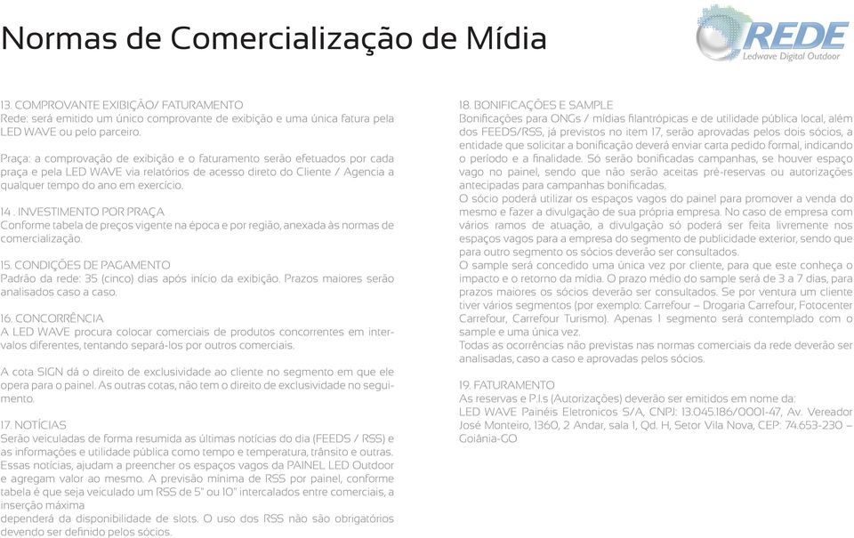 INVESTIMENTO POR PRAÇA Conforme tabela de preços vigente na época e por região, anexada às normas de comercialização. 15.